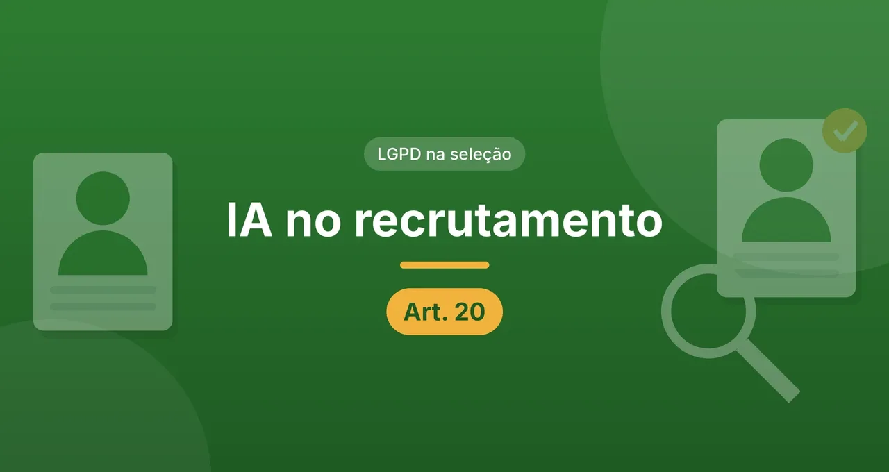 Capa do artigo sobre IA no recrutamento e LGPD: título centralizado em letras brancas sobre fundo verde, selo LGPD na seleção e etiqueta Art. 20, com fichas de candidatos e uma lupa nas laterais.