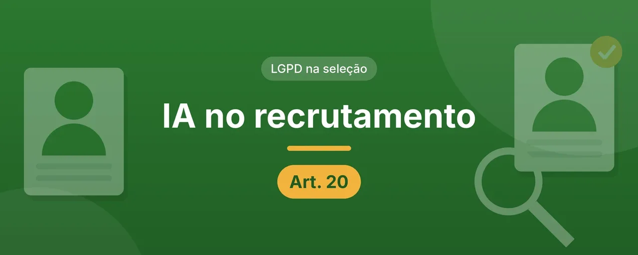 Capa do artigo sobre IA no recrutamento e LGPD: título centralizado em letras brancas sobre fundo verde, selo LGPD na seleção e etiqueta Art. 20, com fichas de candidatos e uma lupa nas laterais.