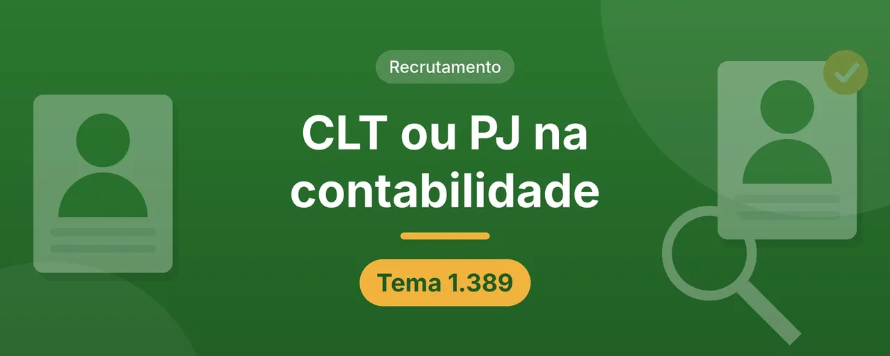 Capa do artigo CLT ou PJ na contabilidade: título centralizado em letras brancas sobre fundo verde, selo Recrutamento e etiqueta Tema 1.389, com fichas de candidatos e uma lupa nas laterais.